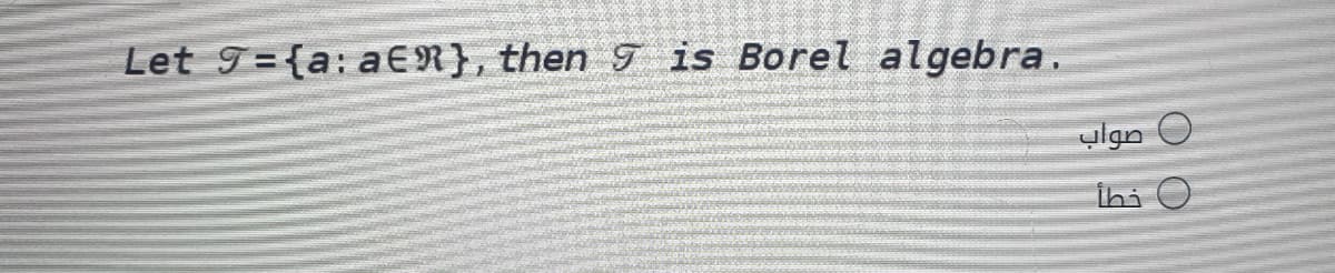 Let 9={a: aER}, then 9 is Borel algebra.
ylgn O
İhi O
