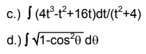 c.) S
(4t°-t²+16t)dt/(t²+4)
d.) S V1-cos?0 de
