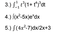 3.) S, t°(1+ t*)°dt
4.) (x²-5×)e*dx
5.) S(4x²-7)dx/2x+3
