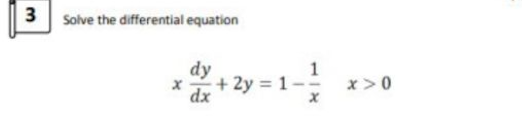 3 Solve the differential equation
dy
=1-.
x>0
11X
