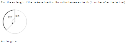 Find the arc length of the darkened section. Round to the nearest tenth (1 number after the decimal).
13 8in
Arc Length =
