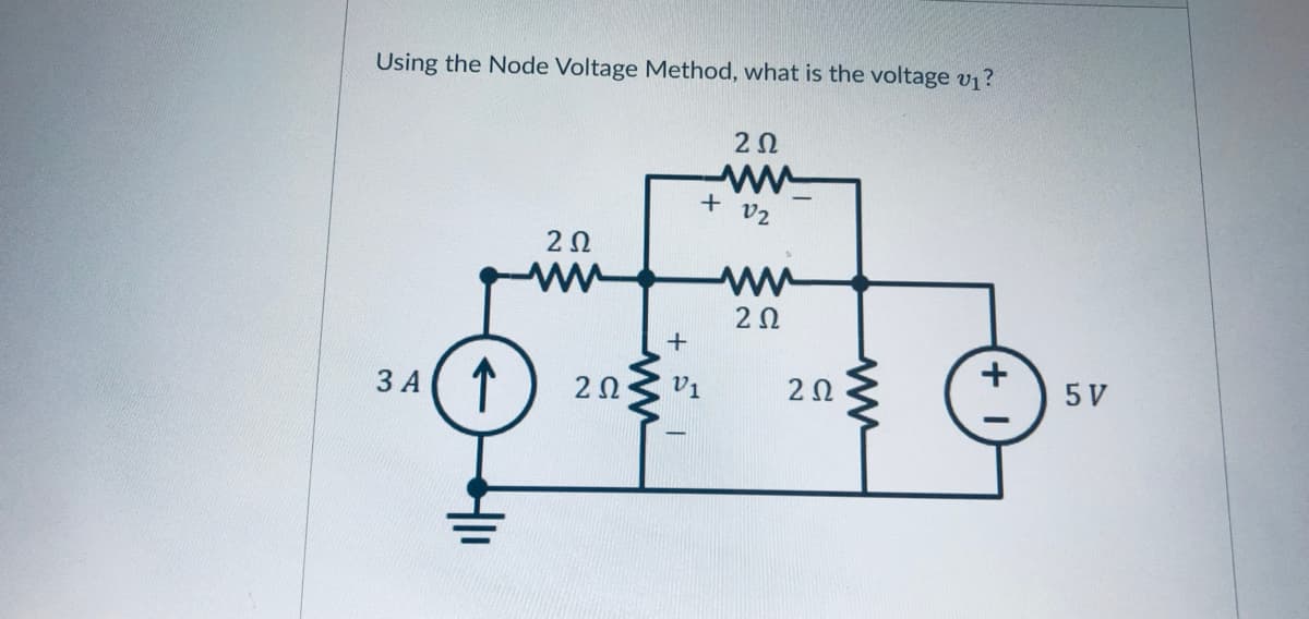 Using the Node Voltage Method, what is the voltage v1?
v2
20
2Ω
↑
3 A
20
v1
20
5 V
