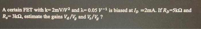 A certain FET with k-2mV/V² and 2-0.05 V-1 is biased at ID =2mA. If R₂=5k2 and
R=3km2, estimate the gains Va/V, and V₂/Vg ?