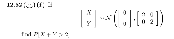 12.52 () (f) If
find P[X + Y > 2].
X
N
0
20
02