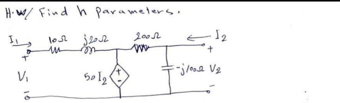 H. w/ Find h parameters.
j2012
2002
E I2
-jlooe Ve
