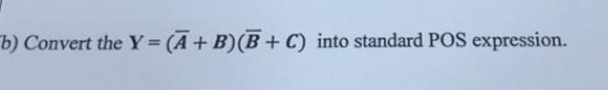 b) Convert the Y=(A+B)(B + C) into standard POS expression.
%3D
