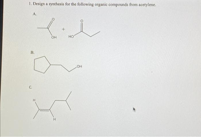 1. Design a synthesis for the following organic compounds from acetylene.
В.
вл
OH
HO
H
>
H
OH