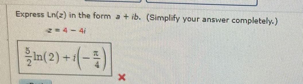 Express Ln(z) in the form a + ib. (Simplify your answer completely.)
2=4-41
In(2) + (-)