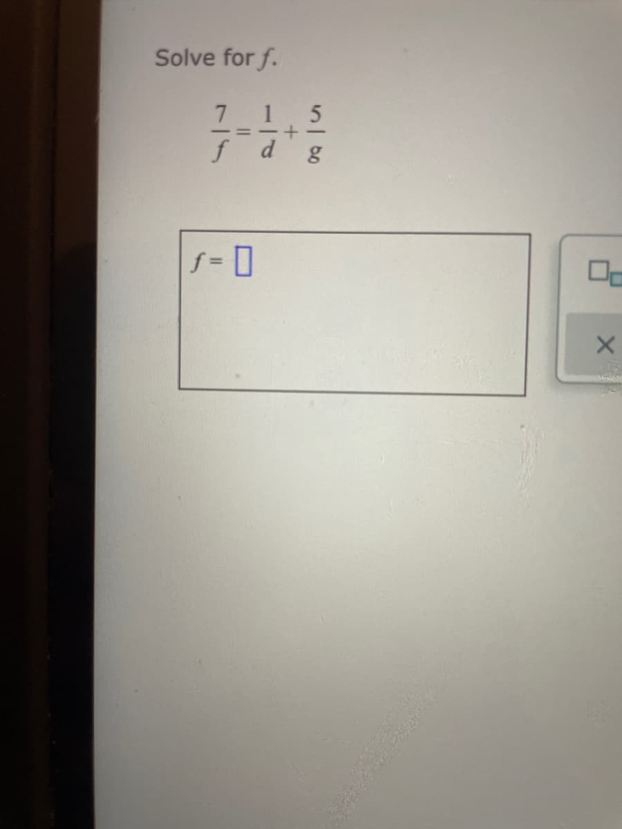 Solve for f.
7 1 5
f dg
-= -
