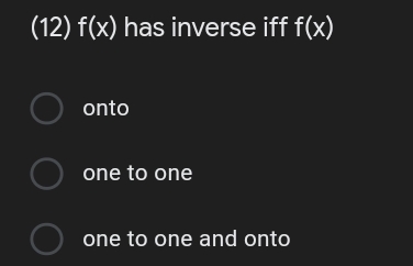 (12) f(x) has inverse iff f(x)
O onto
O one to one
O one to one and onto
