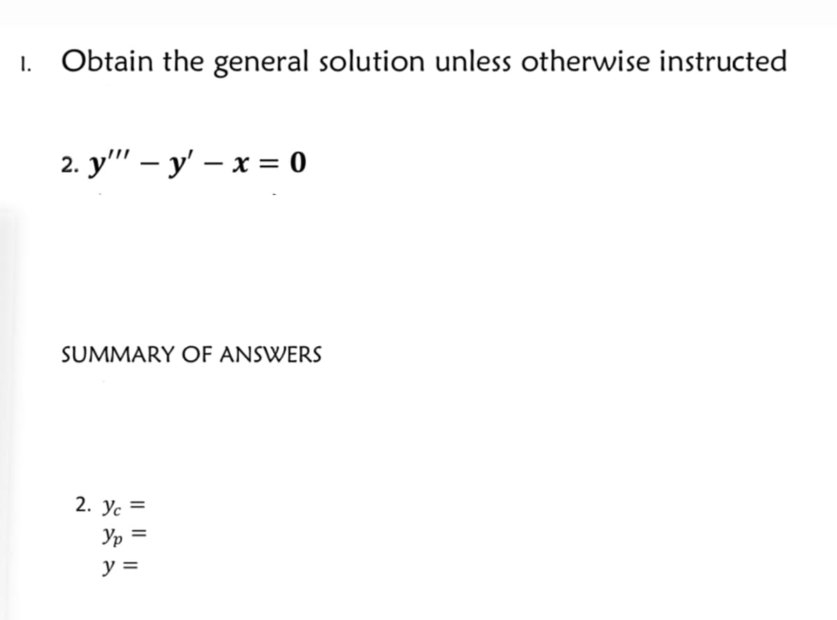 Obtain the general solution unless otherwise instructed
2. у" - у' — х%3 0
SUMMARY OF ANSWERS
2. Yc
%3D
Ур
y =
I|||
