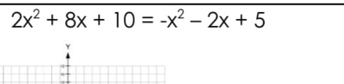 2x2 + 8x + 10 = -x² – 2x + 5
+++

