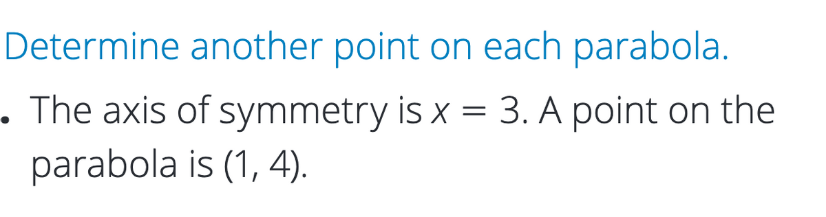 Determine another point on each parabola.
. The axis of symmetry is x = 3. A point on the
parabola is (1, 4).
