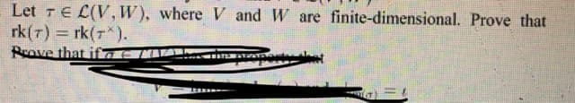 Let TE L(V, W), where V and W are finite-dimensional. Prove that
rk(7) rk(7*).
Rrove that ifne
