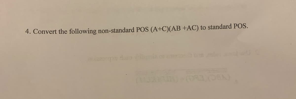 4. Convert the following non-standard POS (A+C)(AB +AC) to standard POS.
