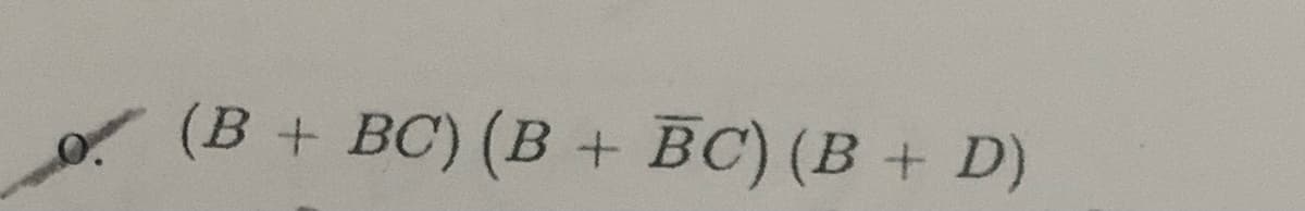 (B + BC) (B + BC) (B + D)
