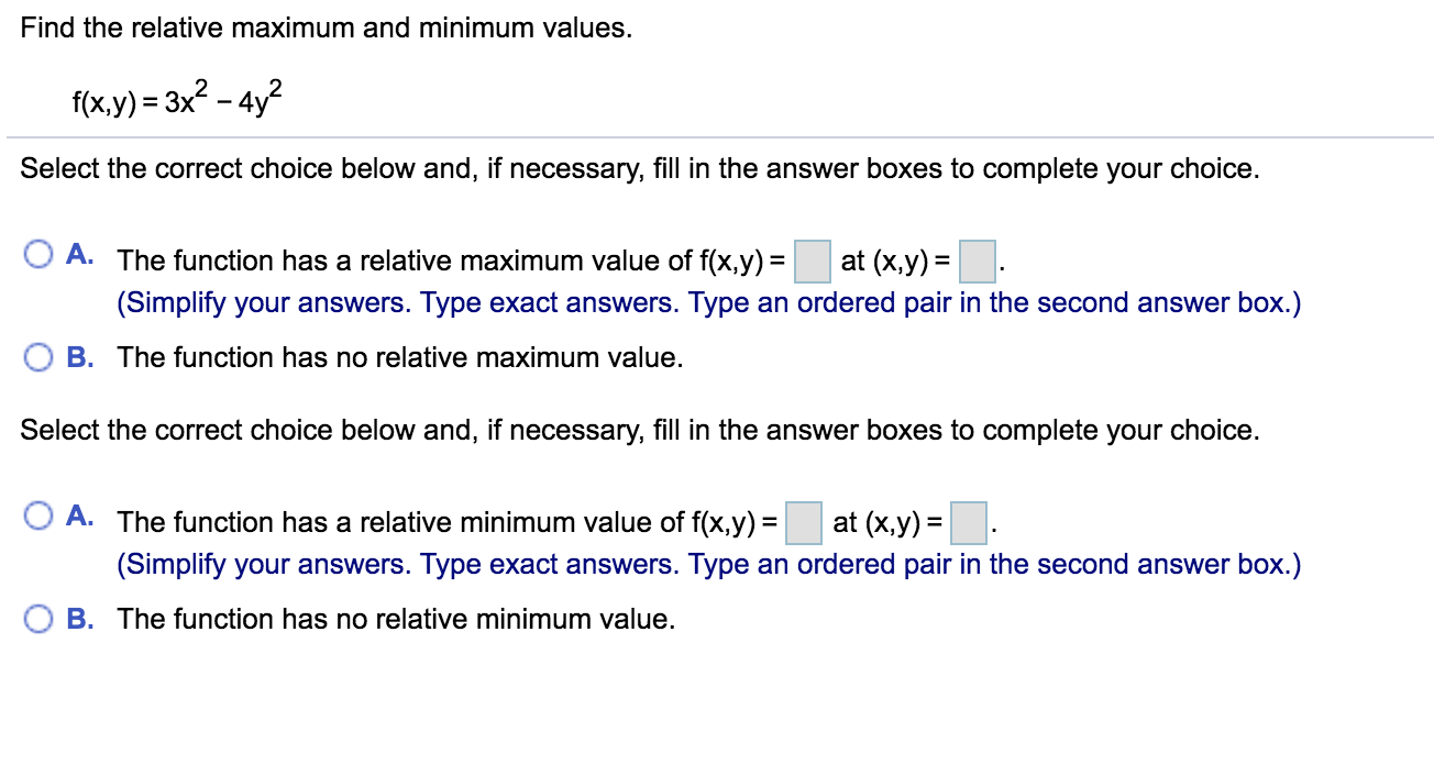 Find the relative maximum and minimum values.
f(x,y) = 3x² – 4y?
