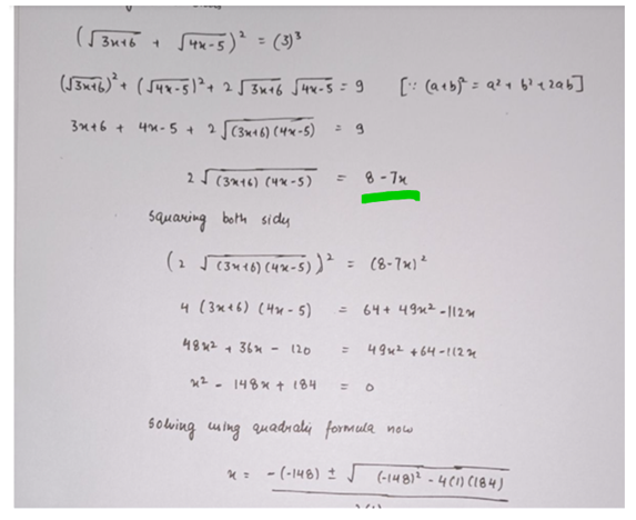 (3u16 1
S4x-5) =
= (3)*
(J3ma6)*+ ( Sux-5)²+ 25 3u16 Sux-5=9
3n+6 + 4n- 5 + 2 (3x16) (4x-5)
2S(3216) (4x-5)
8 - 7x
Squaring both sidy
(2 J13u46) (4x-5) )² = (8-7x)*
%3D
4 (3x+6) (4M- 5)
64+ 49n2 -1124
48%2 + 36% - 120
49uz +64-112 3e
%3D
x2-148x t 184
Solwing uing quadn alij formula now
*= - (-148) IJ (-14812 -4C) Cl84)
