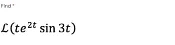 Find
L (te2t sin 3t)