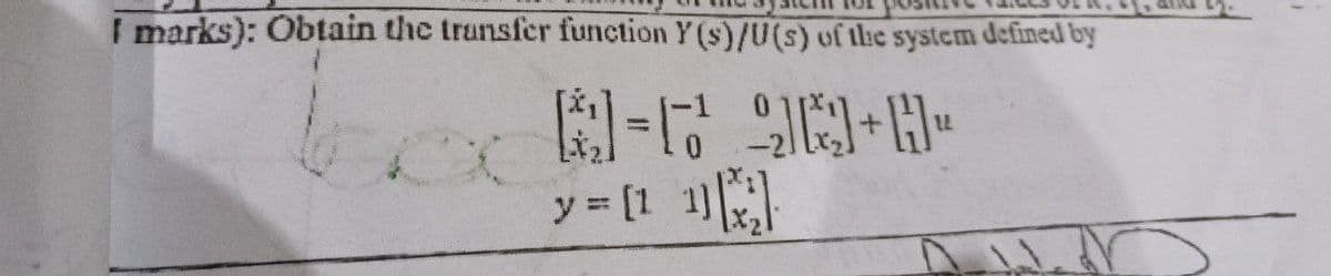 I marks): Obtain the transfer function Y(s)/U(s) of the system defined by
B=C²_2Q+Q²
y = [1 1x²]
12