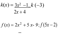 k(x)= 3x² -1, k (-3)
2x +4
f (x) = 2x² +5 x- 9;f(5x – 2)
