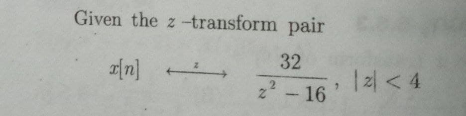 Given the z-transform pair
32
|지 <4
- 16
