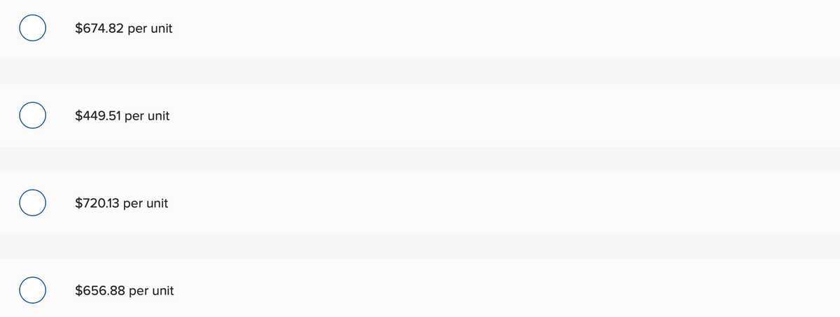 O
$674.82 per unit
$449.51 per unit
$720.13 per unit
$656.88 per unit