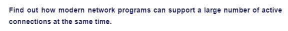 Find out how modern network programs can support a large number of active
connections at the same time.