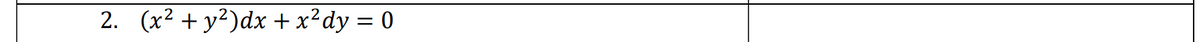 2. (x2 + y²)dx + x²dy = 0
