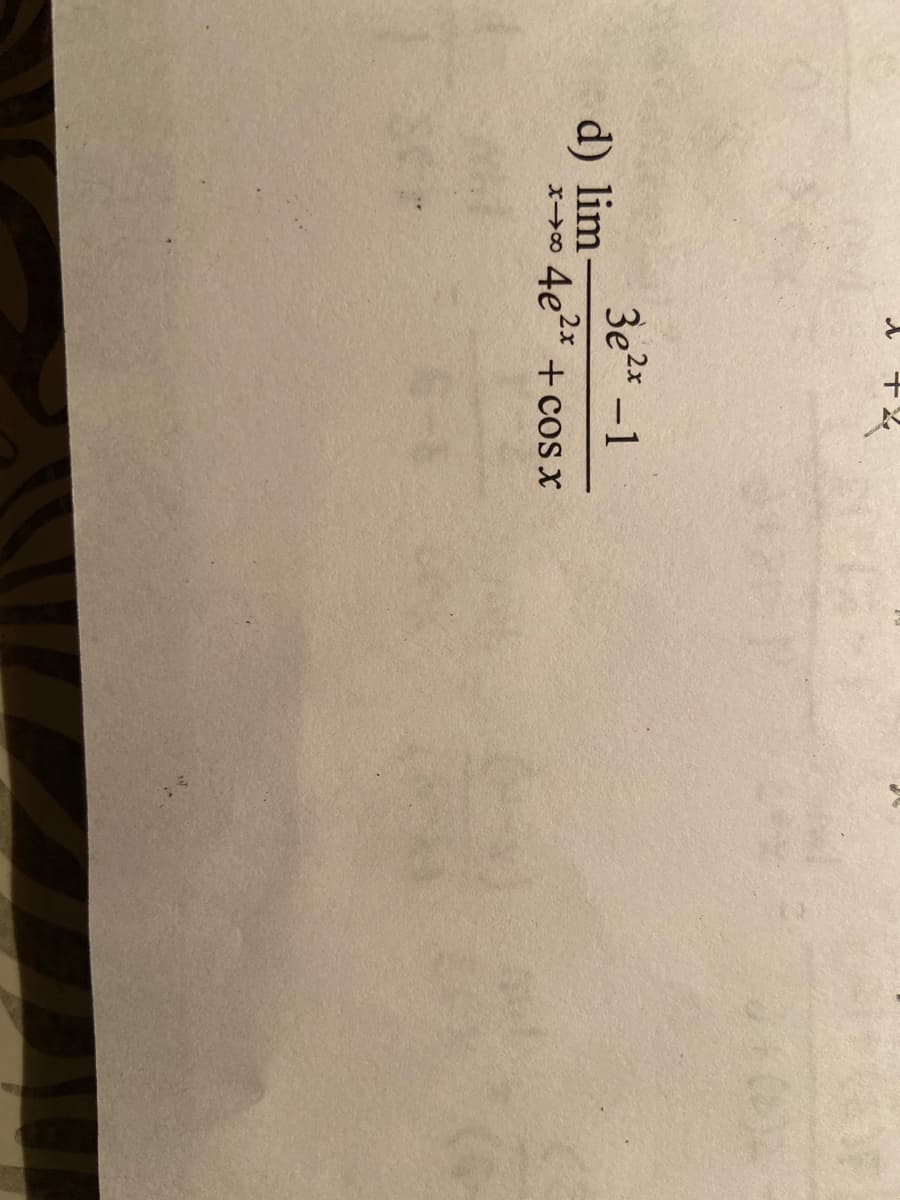 3e2* –1
d) lim-
2x
4e* +cos x
