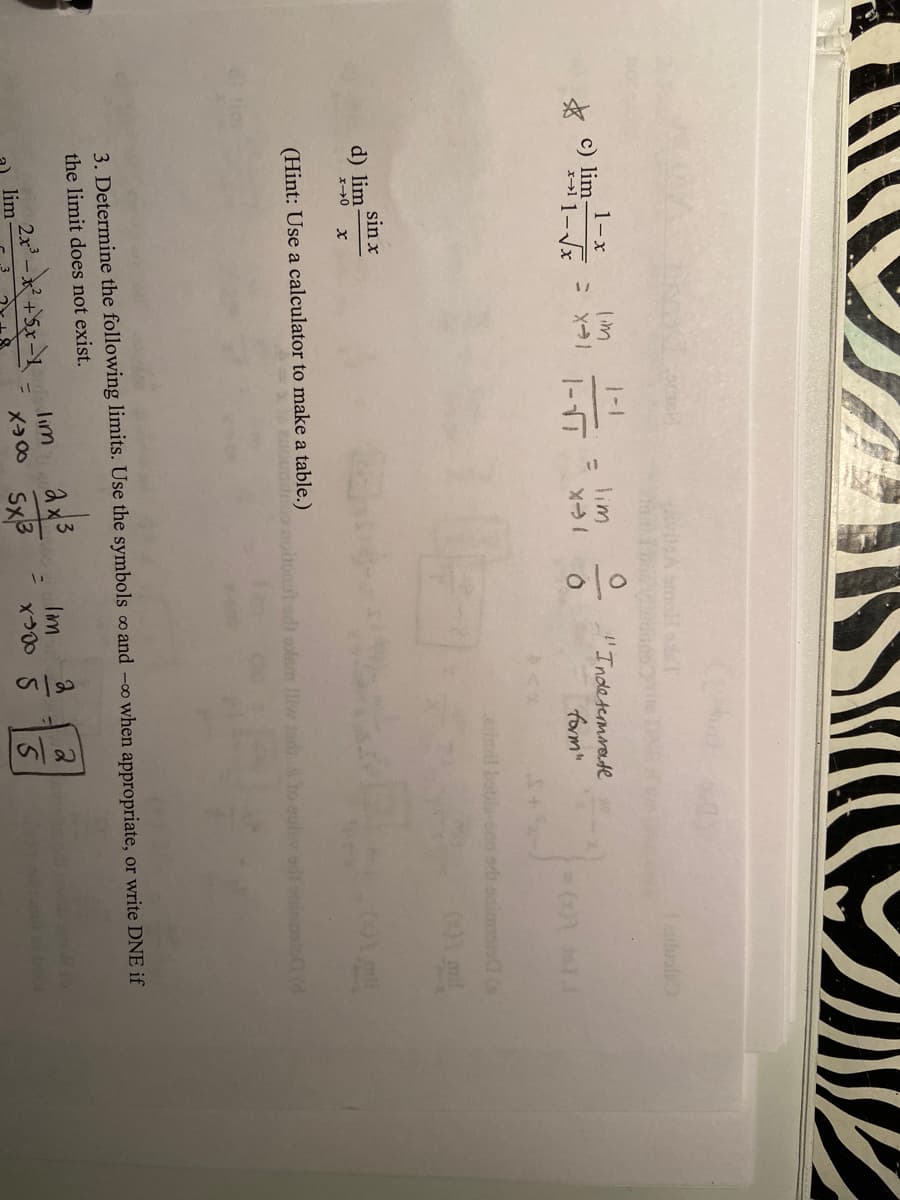 이0
elole
1-x
lim
1-1
s* c) lim
lim
"Indesermrate
form"
imil boble-ono sdi saimisG
sin x
d) lim
(Hint: Use a calculator to make a table.)
ounite
noitonut edt adlem Iliw a ho solev edt otinosto (d
3. Determine the following limits. Use the symbols o and -00 when appropriate, or write DNE if
the limit does not exist.
lim
Iim
lim-
Sx3
