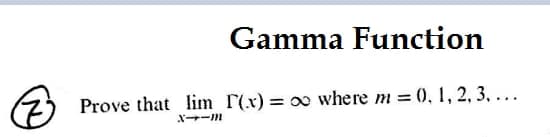 Gamma Function
Prove that lim r(x) = 00 where m = 0, 1, 2, 3, ...
