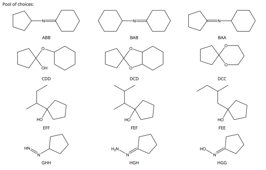 Pool of choices:
ABB
ВАВ
BAA
OH
CDD
DCD
DCC
Но
Но
EFF
FEF
FEE
HN
H2N.
HO.
N.
GHH
HGH
HGG
