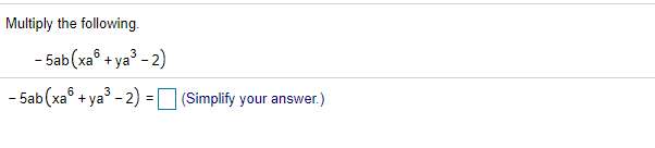 Multiply the following.
- 5ab (xa° + ya - 2)
3
- 5ab (xa° + ya' - 2) = (Simplify your answer.)
