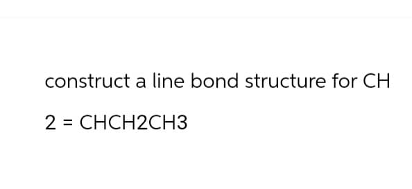 construct a line bond structure for CH
2=CHCH2CH3