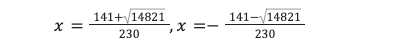 x =
141+√14821
230
, x=-
141-14821
230