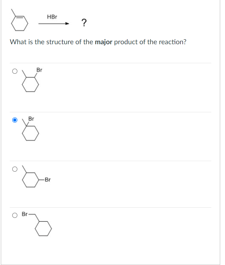 HBr
?
What is the structure of the major product of the reaction?
°୪
Br
.8
Br
○ Br
-Br