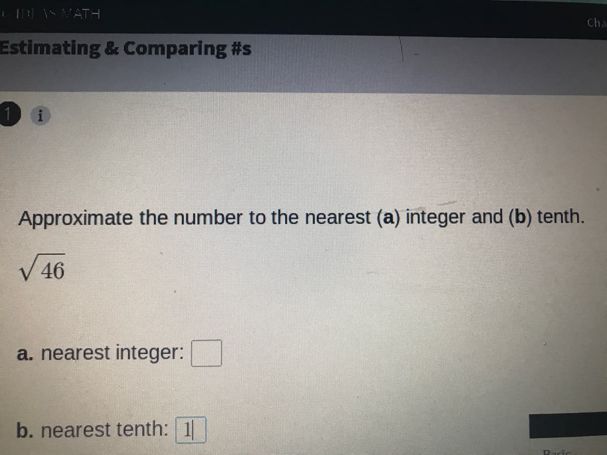 SVATH
Cha
Estimating & Comparing #s
Approximate the number to the nearest (a) integer and (b) tenth.
V 46
a. nearest integer:
b. nearest tenth: 1
Paric
