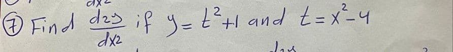 Find day if y= 2² +1 and t=x²=4
dx2
das.
O