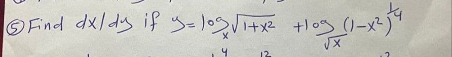 ⒸFind dx/day if y=los √/1+x² +10g (1-x²1³4
4