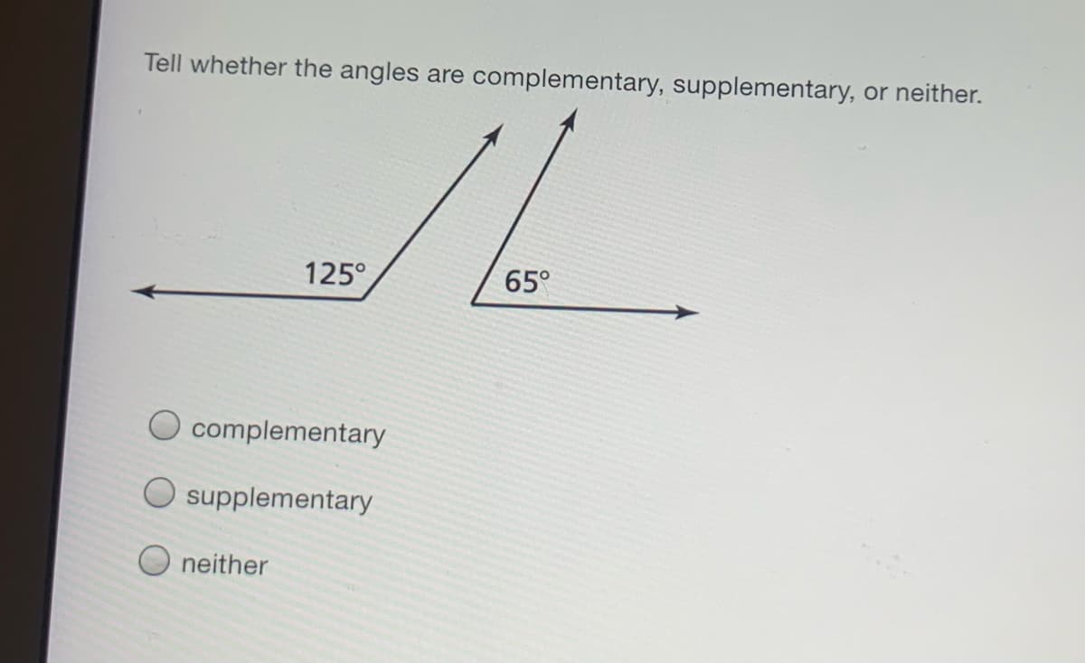 Tell whether the angles are complementary, supplementary, or neither.
125°
65°
complementary
O supplementary
neither
