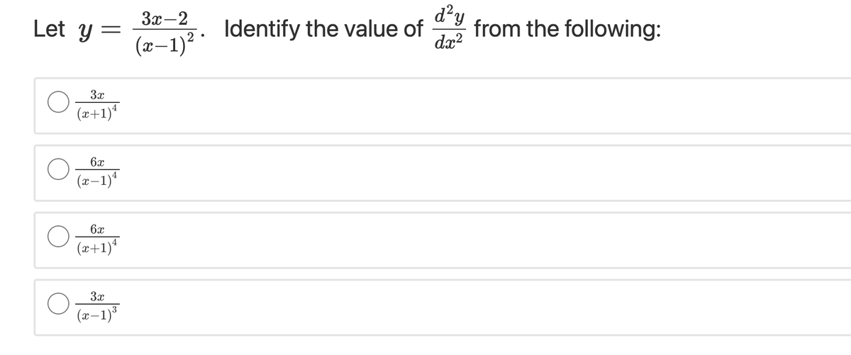 3x-2
d²y
Let y =
Identify the value of
from the following:
dx?
(x-1)²*
3x
(x+1)*
6x
(x-1)
6x
(x+1)*
3x
(x–1)
