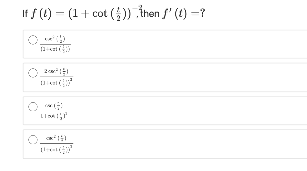 If f (t) = (1+ cot (5)),then f' (t) =?
CsC2 (늘)
(1+cot (;))
2 csc2 (5)
(1+cot (들))"
:(늘)
1+cot (등)"
CSC
csc2 (들)
3
(1+cot (;)"
