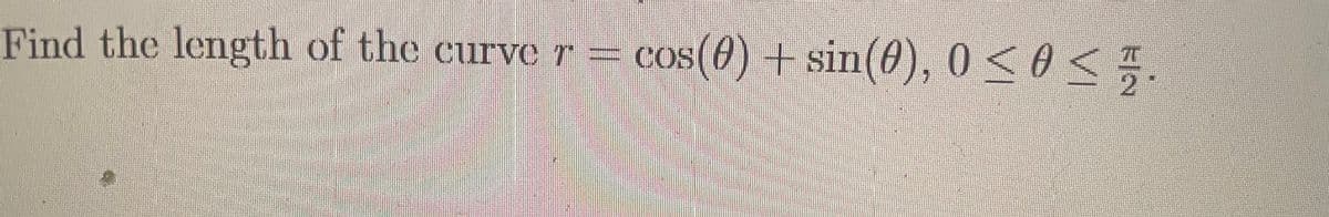 Find the length of the curve r =
= cos(4) + sin(8), 0 < 0 < .
%3D
