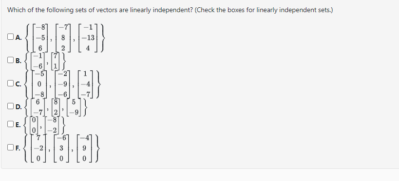 Which of the following sets of vectors are linearly independent? (Check the boxes for linearly independent sets.)
OA.
|
B.
OC.
L
O
w
F
сл 00
Ï
827
6
{HD}
T-5
-13
>
6
[8]
LID [5]}
{}
0