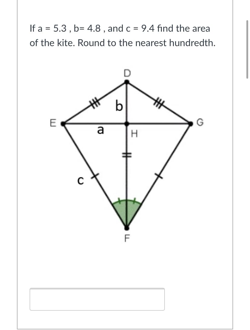 If a = 5.3 , b= 4.8 , and c = 9.4 find the area
of the kite. Round to the nearest hundredth.
D
丰
b
%23
E
a
F
%23
