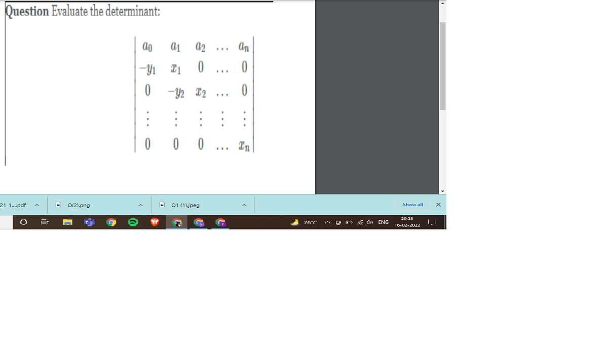 Question Evaluate the determinant:
an
...
...
0 0 0
21 1..pdf
01 (1).jpeg
O/2).png
Show all
20-25
O O a dx CNG
I6-U2-2022
..
