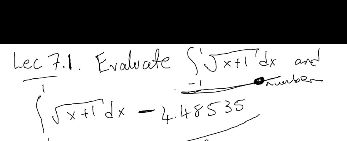 Lec 7.1. Evalucete SJxfI'dx and
munber
Jx fl dx
4.48535
