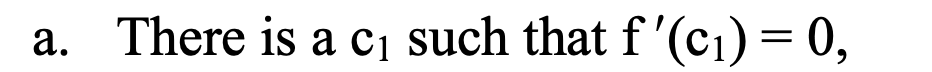 a. There is a c₁ such that f'(c₁) = 0,