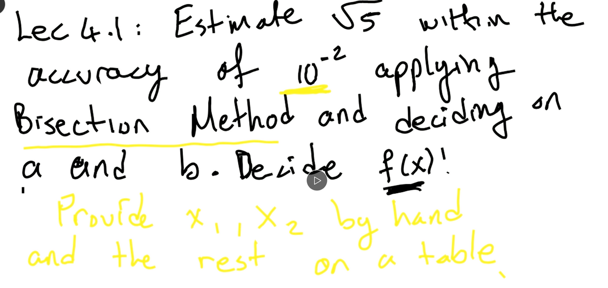 Lec 4.1: Est im ate
Js
withn Hhe
of 10? applying
decidng
aceuracy
Brsection' Method and
b. Decide flx)!
hand
on
a eand
Proufde
by
a table
X2
and the rest
on
